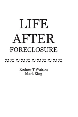 Life After Foreclosure: How to Get Back on Track After Foreclosure by Watson, Rodney T.