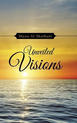 Unveiled Visions by Al Shaibani, Muna