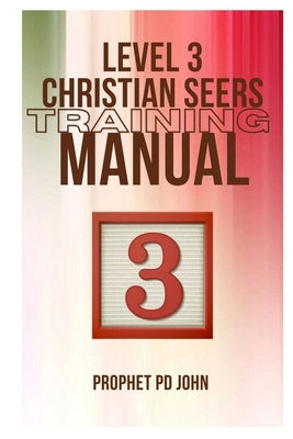 Level 3 Christian Seers Training Manual by John, Prophet Pd