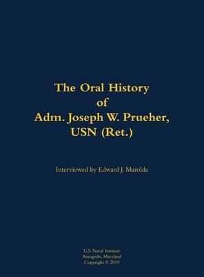 Oral History of Adm. Joseph W. Prueher, USN (Ret.) by Prueher, Joseph W.