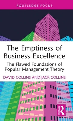 The Emptiness of Business Excellence: The Flawed Foundations of Popular Management Theory by Collins, David