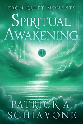 From Quiet Moments: Spiritual Awakening (Book I) by Schiavone, Patrick A.