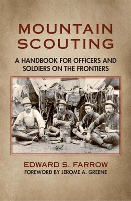 Mountain Scouting: A Handbook for Officers and Soldiers on the Frontiers by Farrow, Edward S.