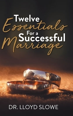 Twelve Essentials For a Successful Marriage by Dr Lloyd Slowe