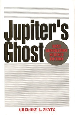 Jupiter's Ghost: Next Generation Science Fiction by Zentz, Gregory L.