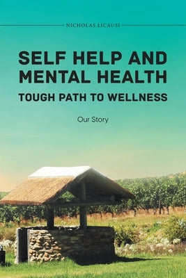 Self Help and Mental Health Tough Path to Wellness Our Story by Nicholas Licausi