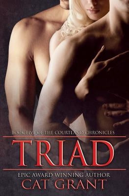 Triad: Book Five of the Courtland Chronicles by Grant, Cat