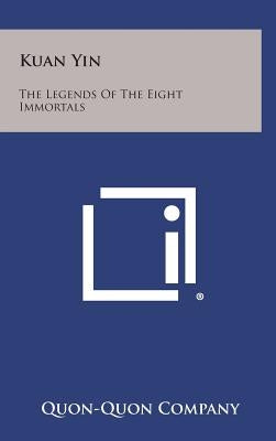 Kuan Yin: The Legends of the Eight Immortals by Quon-Quon Company