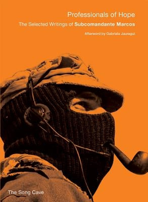 Professionals of Hope: The Selected Writings of Subcomandante Marcos by Marcos, Subcomandante