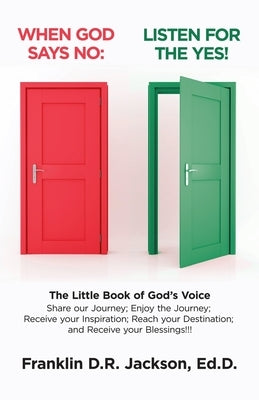 When God Says No: Listen for the Yes!: The Little Book of God's Voice. Share Our Journey. Enjoy the Journey, Receive Your Inspiration, R by Jackson Ed D., Franklin D. R.