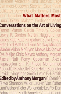 What Matters Most: Conversations on the Art of Living by Morgan, Anthony