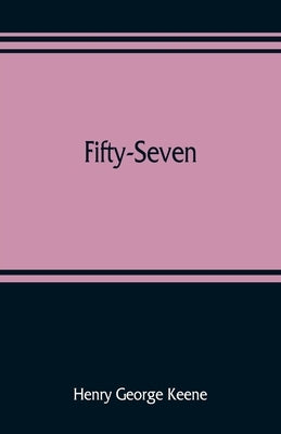 Fifty-Seven: some account of the administration in Indian districts during the revolt of the Bengal army by George Keene, Henry