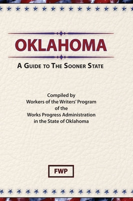 Oklahoma: A Guide To The Sooner State by Federal Writers' Project (Fwp)