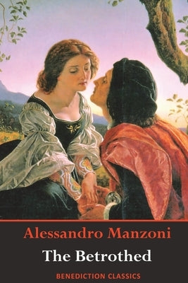 The Betrothed: (Complete and unabridged) by Manzoni, Alessandro