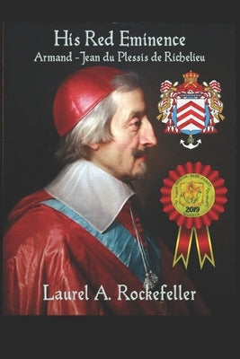 His Red Eminence, Armand-Jean du Plessis de Richelieu by Rockefeller, Laurel A.