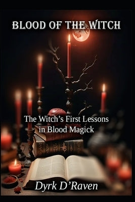 Blood of the Witch: The Witch's First Lessons in Blood Magick by Hurn, Raymond