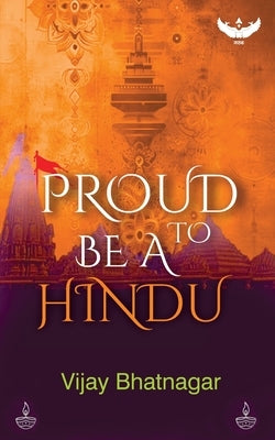 Proud To Be a Hindu by Bhatnagar, Vijay