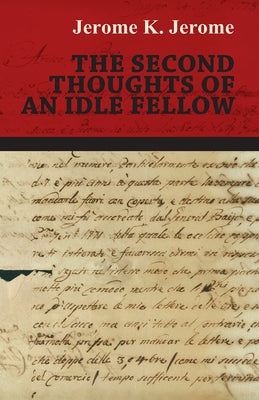 The Second Thoughts of an Idle Fellow by Jerome, Jerome K.