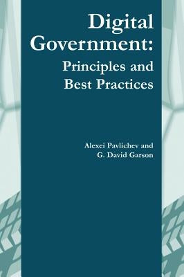 Digital Government: Principles and Best Practices by Garson, G. David