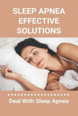 Sleep Apnea Effective Solutions: Deal With Sleep Apnea: Snoring Device by Texidor, Janna