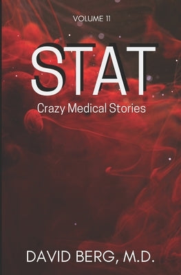 Stat: Crazy Medical Stories: Volume 11 by Berg, David