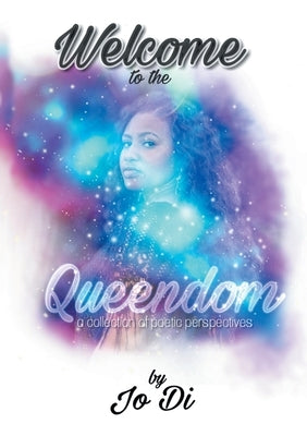 Welcome to the Queendom: A Collection of Poetic Perspectives by Di, Jo