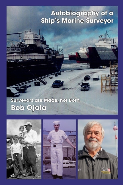 Autobiography of a Ship's Marine Surveyor: Marine Surveyors are Made, Not Born!! by Ojala, Bob