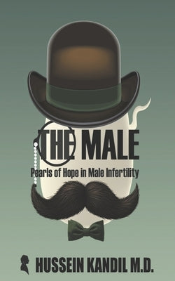 The Male: Pearls of Hope in Male Infertility by Kandil, Hussein