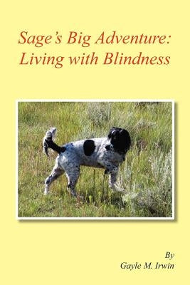 Sage's Big Adventure: Living with Blindness by Irwin, Gayle M.