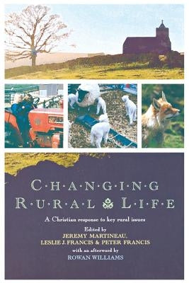 Changing Rural Life: A Christian Response to Life and Work in the Countryside by Martineau, Jeremy