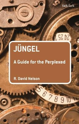 Jüngel: A Guide for the Perplexed by Nelson, R. David