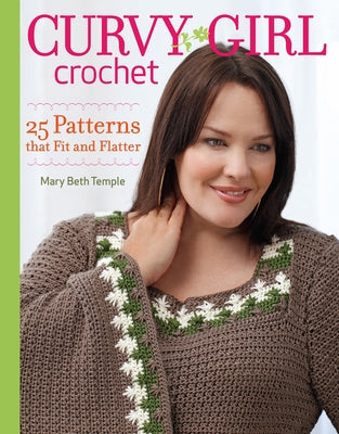 Curvy Girl Crochet: 25 Patterns that Fit and Flatter by Temple, Mary Beth