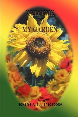 Welcome to My Garden by Cross, Emma L.