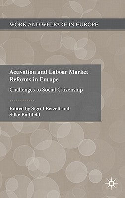 Activation and Labour Market Reforms in Europe: Challenges to Social Citizenship by Betzelt, S.