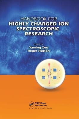 Handbook for Highly Charged Ion Spectroscopic Research by Zou, Yaming