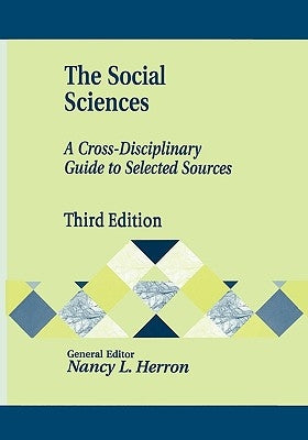 The Social Sciences: A Cross-Disciplinary Guide to Selected Sources Third Edition by Herron, Nancy L.