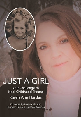 Just a Girl: Our Challenge to Heal Childhood Trauma by Harden, Karen Ann