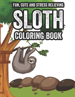 Fun, Cute and Stress Relieving Sloth Coloring Book: Stress Relief Sloth Coloring Book For Relaxation, Relaxing Coloring Pages For Adults by Books, Tacostar