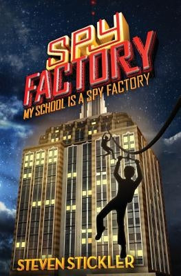 Spy Factory #1: My School is a Spy Factory by Stickler, Steven