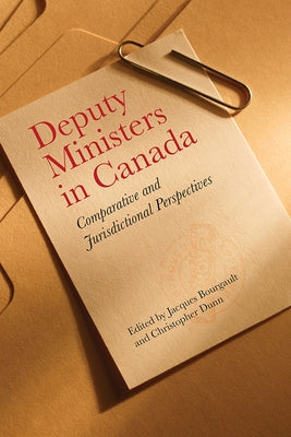 Deputy Ministers in Canada: Comparative and Jurisdictional Perspectives by Bourgault, Jacques