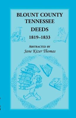 Blount County, Tennessee, Deeds 1819-1833 by Thomas, Jane Kizer