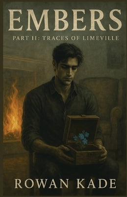 Embers: Part II Traces of Limeville by Kade, Rowan