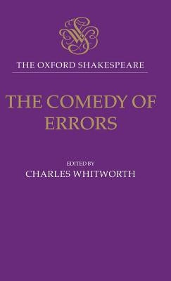The Comedy of Errors: The Oxford Shakespearethe Comedy of Errors by Shakespeare, William