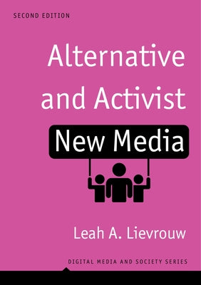 Alternative and Activist New Media: Digital Media and Society by Lievrouw, Leah