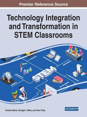 Technology Integration and Transformation in STEM Classrooms by Martin, Christie