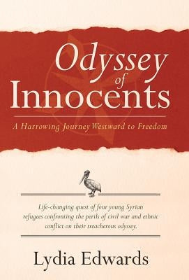 Odyssey of Innocents: A Harrowing Journey Westward to Freedom by Edwards, Lydia