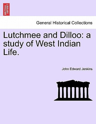 Lutchmee and Dilloo: A Study of West Indian Life. by Jenkins, John Edward