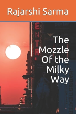 The Mozzle Of the Milky Way by Sarma, Rajarshi