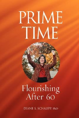 Prime Time: Flourishing After 60 by Schaupp, Diane S.