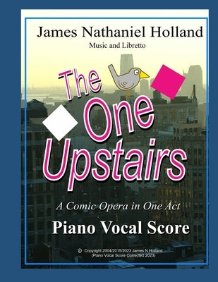 The One Upstairs: A Comic Opera in One Act Piano Vocal Score by Holland, James Nathaniel